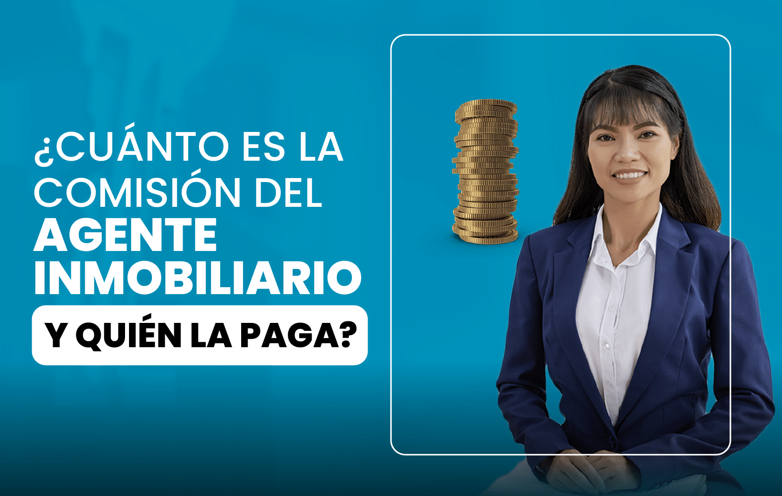 ¿Cuánto es la comisión del agente inmobiliario y quién la paga?