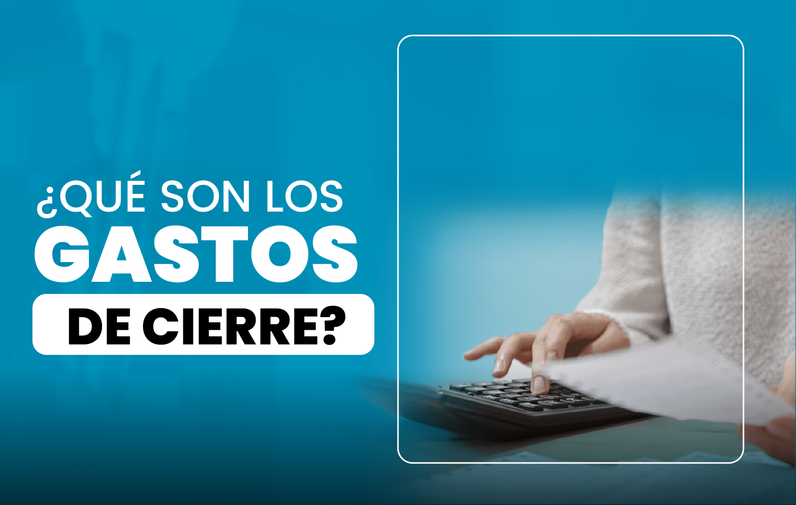 ¿Qué son los gastos de cierre?