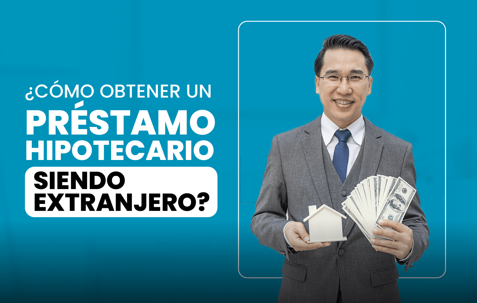 ¿Cómo obtener un préstamo hipotecario siendo extranjero?