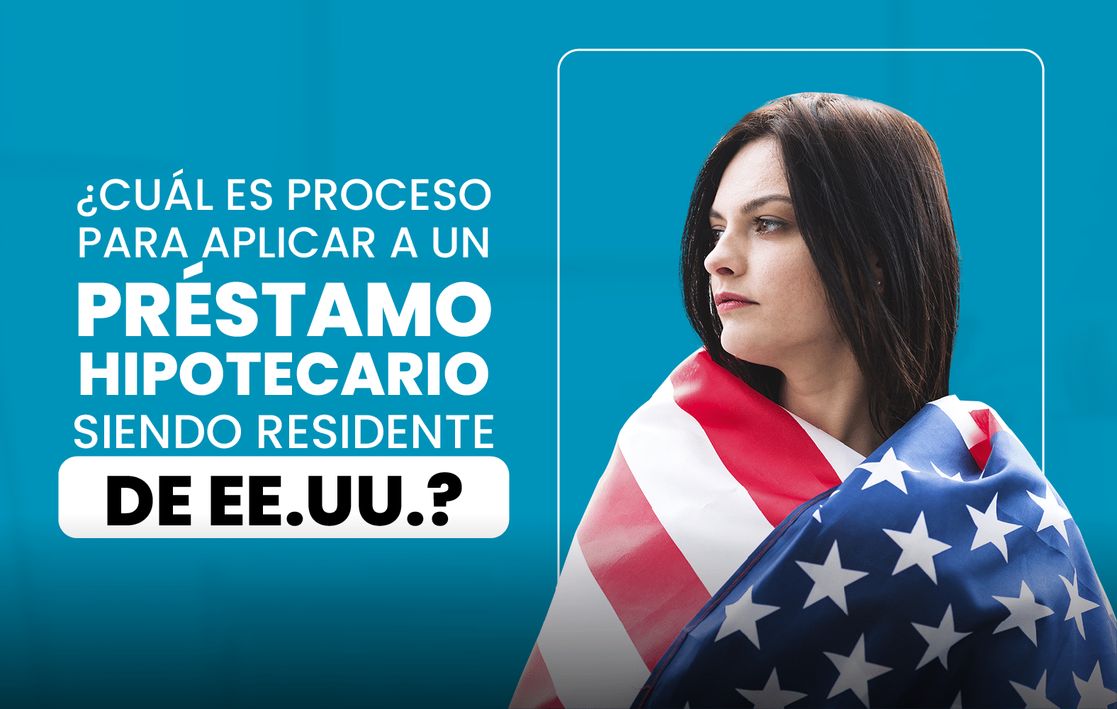 ¿Cuál es el proceso para solicitar un préstamo hipotecario siendo residente en EE.UU.?