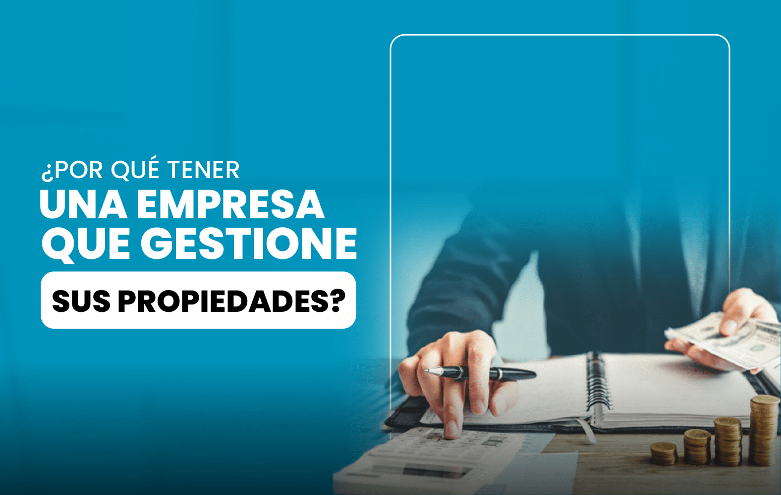 ¿Por qué tener una empresa que gestione sus propiedades?